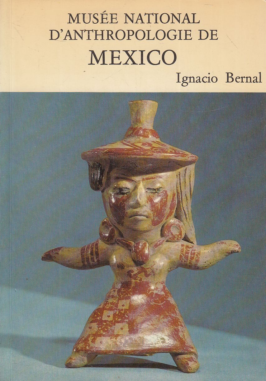 Ignacio Bernal - Musée National d'Anthropologie de Mexico