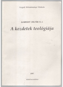 Alszeghy Zoltán - A kezdetek teológiája Alszeghy Zoltán - A kezdetek teológiája, null 1997 antikvár könyv