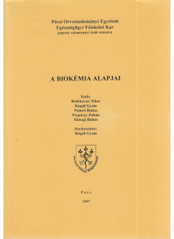Bedekovics Tibor, Kispál Gyula, Németi Balázs, Porpáczy Zoltán, Sümegi Balázs - A biokémia alapjai Bedekovics Tibor, Kispál Gyula, Németi Balázs, Porpáczy Zoltán, Sümegi Balázs - A biokémia alapjai, Pécs 1997 antikvár könyv