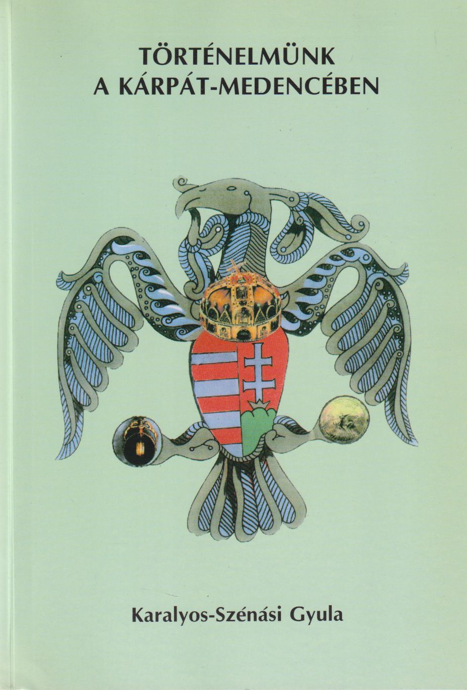 Karalyos-Szénási Gyula - Történelmünk a Kárpát-medencében (dedikált) Karalyos-Szénási Gyula - Történelmünk a Kárpát-medencében (dedikált), Budapest 2004 antikvár könyv