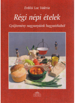 Erdősi Loc Valéria - Régi népi ételek, Újvidék 2006 antikvár könyv