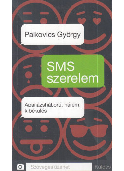 Palkovics György - SMS szerelem Palkovics György - SMS szerelem, Budapest 2014 antikvár könyv