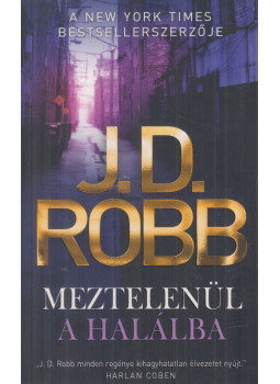 J. D. Robb - Meztelenül a halálba J. D. Robb - Meztelenül a halálba, Debrecen 0 antikvár könyv