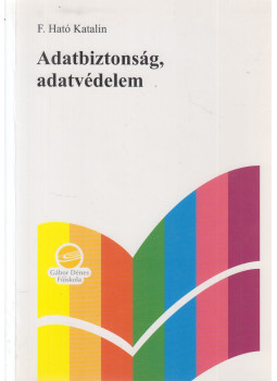 F. Ható Katalin - Adatbiztonság, adatvédelem F. Ható Katalin - Adatbiztonság, adatvédelem, Budapest 2000 antikvár könyv