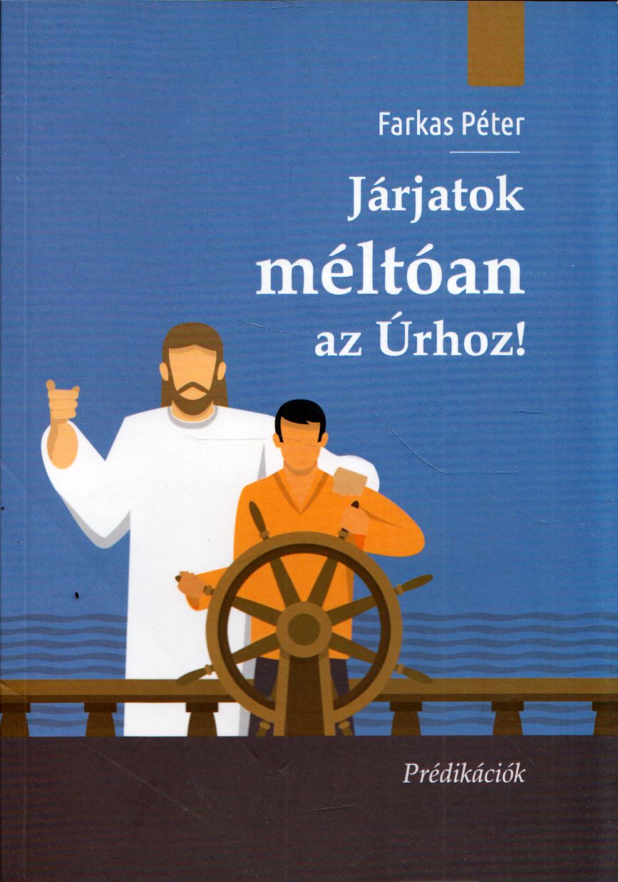 Farkas Péter - Járjatok méltóan az Úrhoz! Farkas Péter - Járjatok méltóan az Úrhoz!, Győr 2021 antikvár könyv