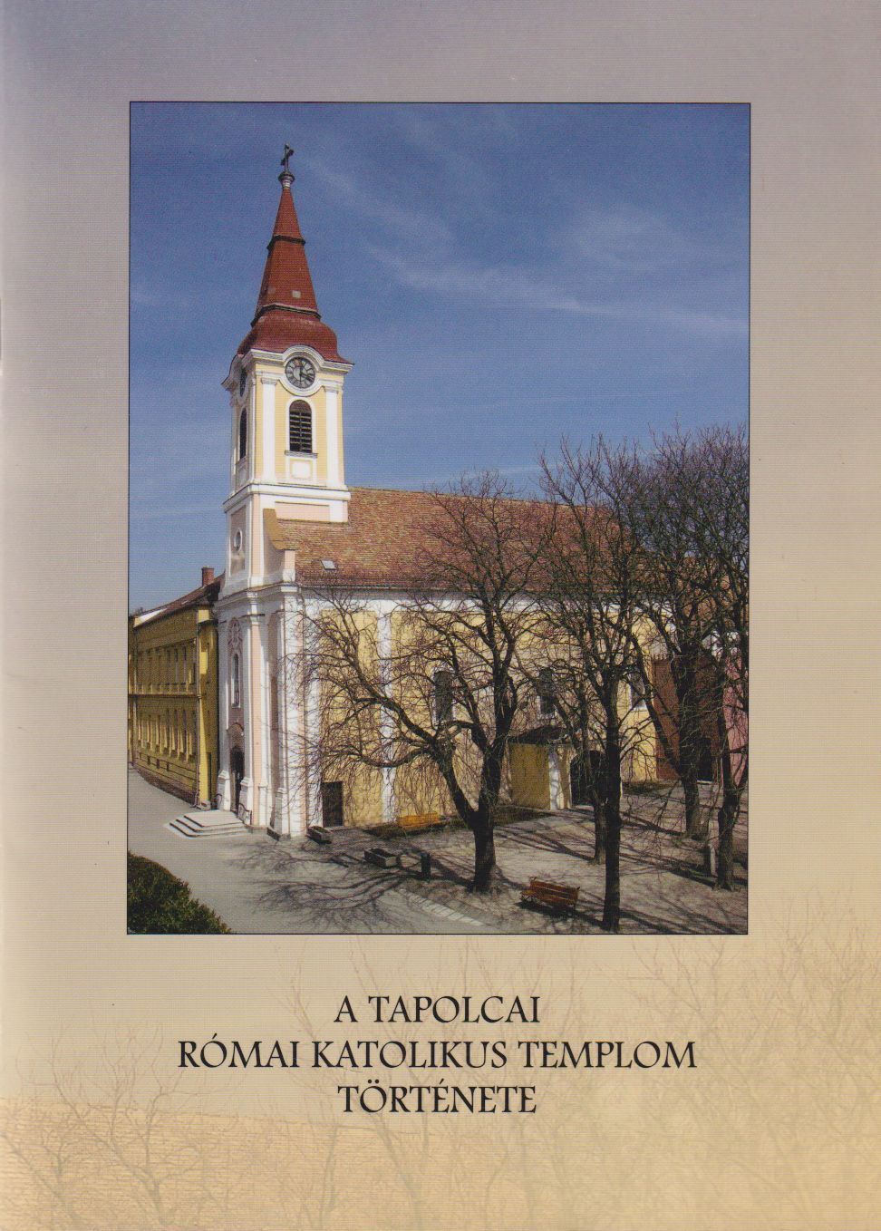 Tóth József - A tapolcai római katolikus templom története Tóth József - A tapolcai római katolikus templom története, Tapolca 2010 antikvár könyv