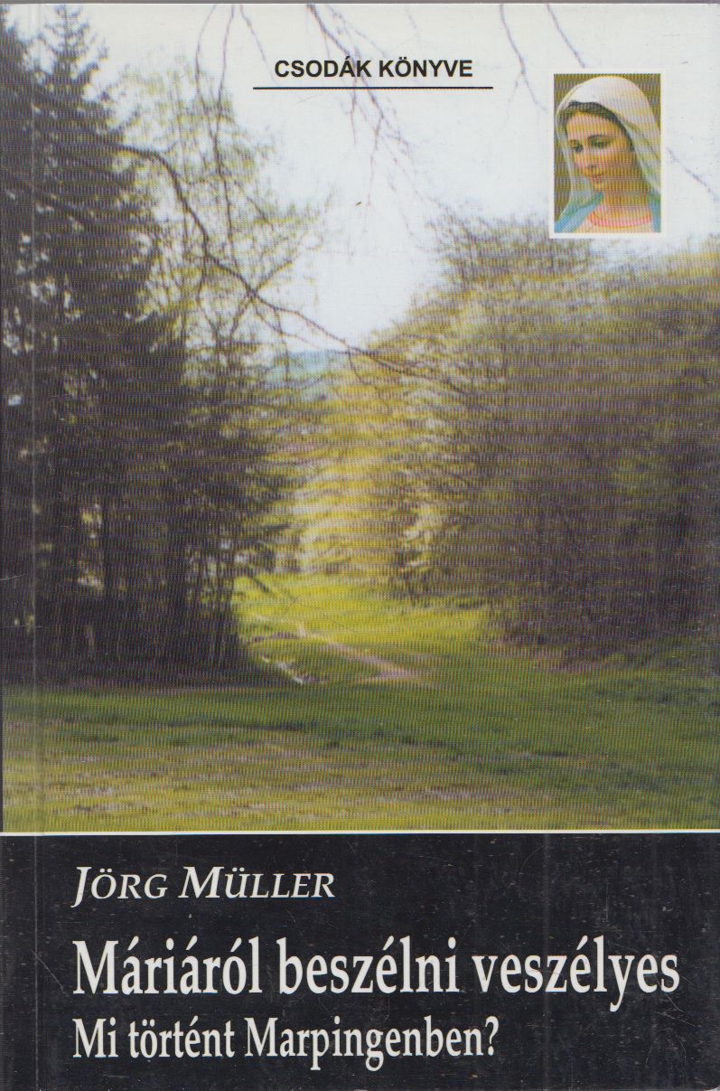 Jörg Müller - Máriáról beszélni veszélyes Jörg Müller - Máriáról beszélni veszélyes, Budapest 2000 antikvár könyv