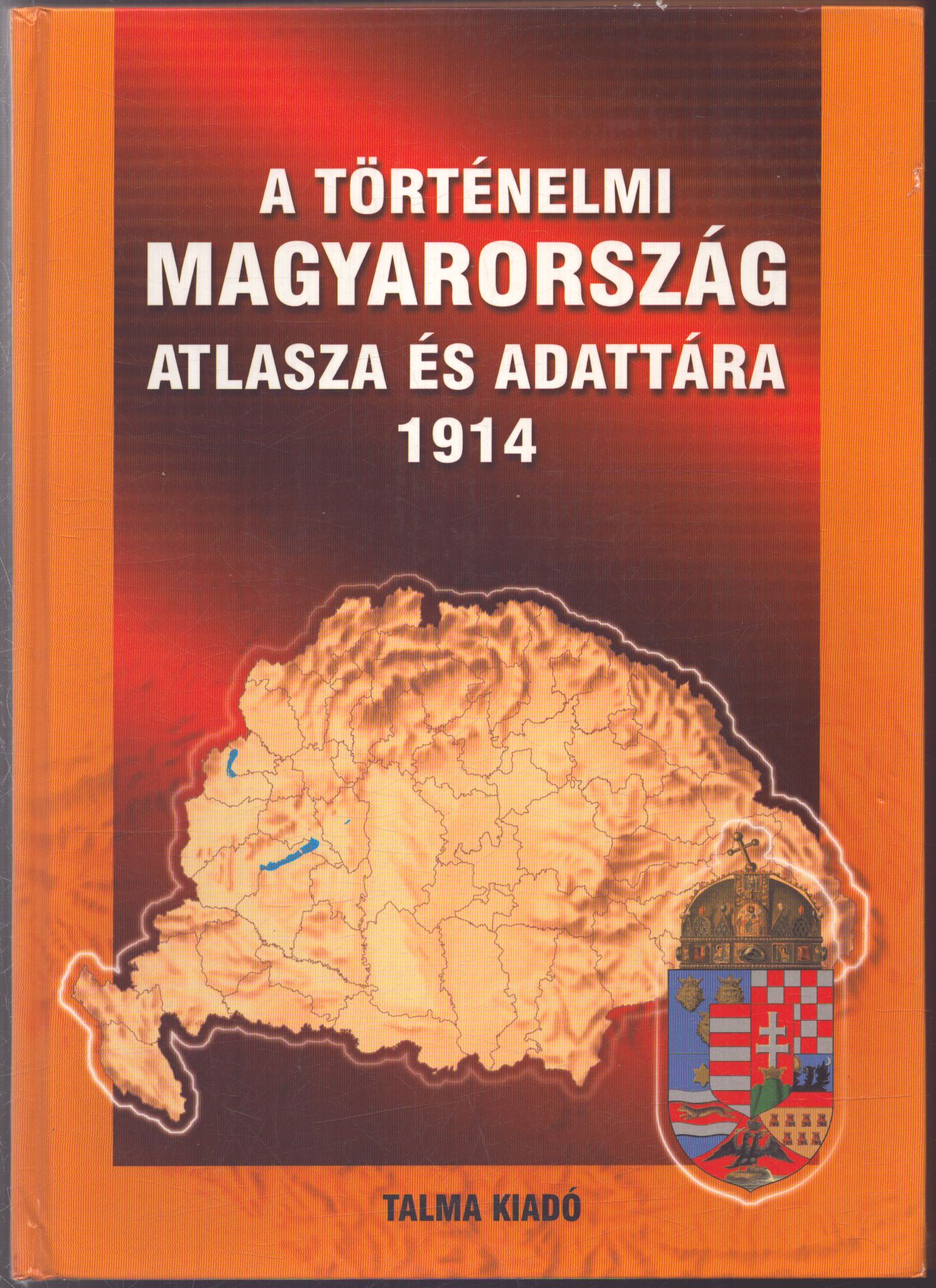 Kósa Pál (szerk.) - A történelmi Magyarország atlasza és adattára 1914 Kósa Pál (szerk.) - A történelmi Magyarország atlasza és adattára 1914, null 2003 antikvár könyv