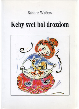 Weöres Sándor - Keby svet bol drozdom Weöres Sándor - Keby svet bol drozdom, Budapest 1997 antikvár könyv