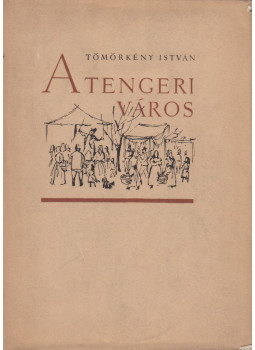 Tömörkény István - A tengeri város Tömörkény István - A tengeri város, Budapest 1956 antikvár könyv