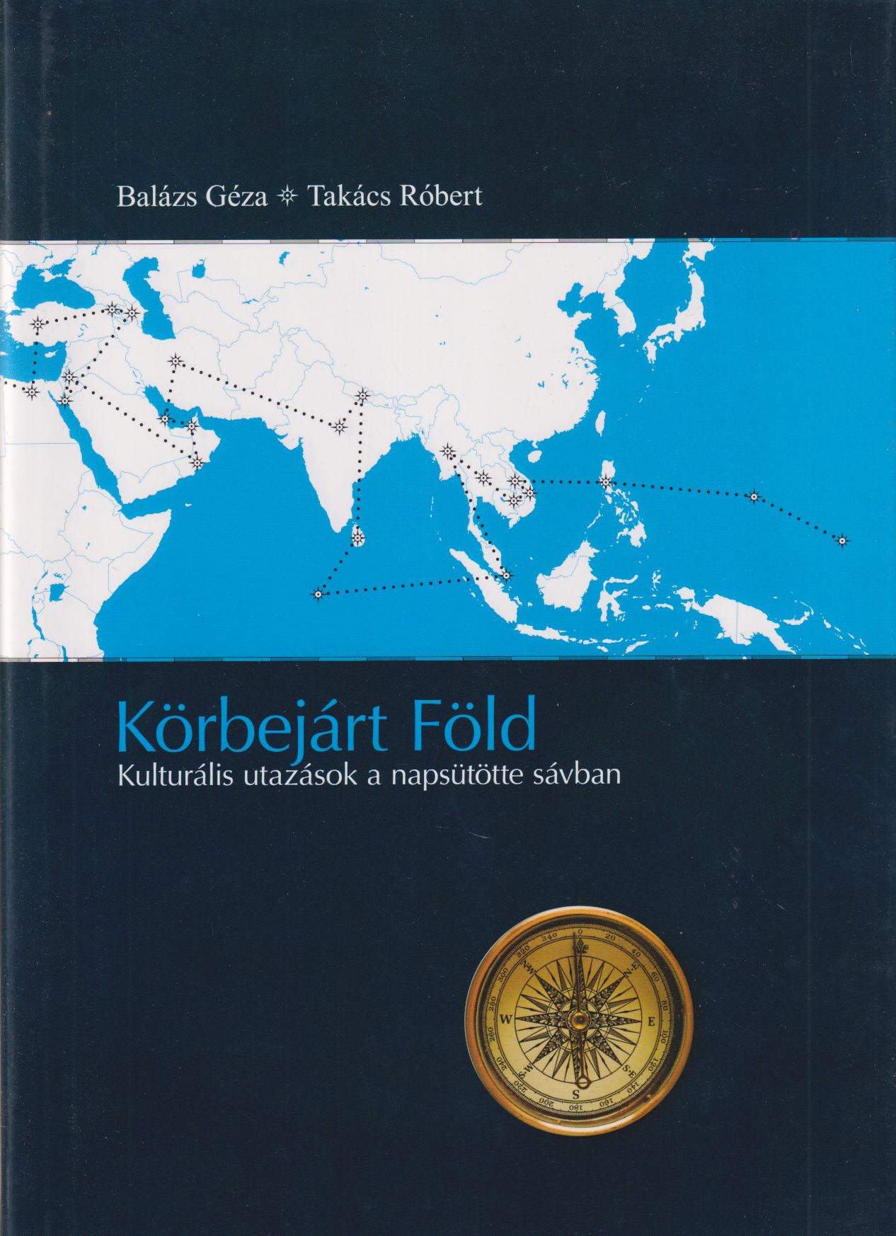 Balázs Géza, Takács Róbert - Körbejárt Föld Balázs Géza, Takács Róbert - Körbejárt Föld, Budapest 2016 antikvár könyv