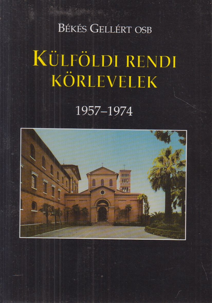Békés Gellért - Külföldi rendi körlevelek Békés Gellért - Külföldi rendi körlevelek, Róma-Pannonhalma 2000 antikvár könyv