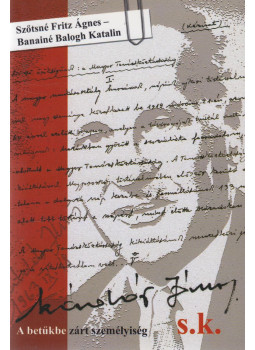 Szőtsné Fritz Ágnes, Banainé Balogh Katalin - Kádár János s.k. - A betűkbe zárt személyiség (aláírt) Szőtsné Fritz Ágnes, Banainé Balogh Katalin - Kádár János s.k. - A betűkbe zárt személyiség (aláírt), Budapest 2016 antikvár könyv