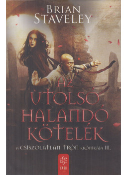 Brian Staveley - Az utolsó halandó kötelék Brian Staveley - Az utolsó halandó kötelék, Budapest 2017 antikvár könyv