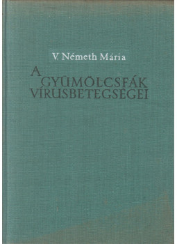 V. Németh Mária - A gyümölcsfák vírusbetegségei V. Németh Mária - A gyümölcsfák vírusbetegségei, Budapest 1961 antikvár könyv
