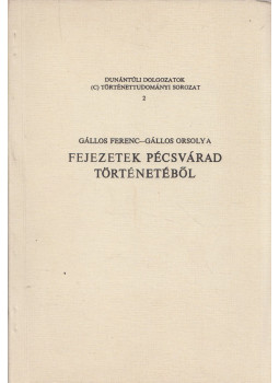 Gállos Ferenc, Gállos Orsolya - Fejezetek Pécsvárad történetéből Gállos Ferenc, Gállos Orsolya - Fejezetek Pécsvárad történetéből, Pécs 1988 antikvár könyv