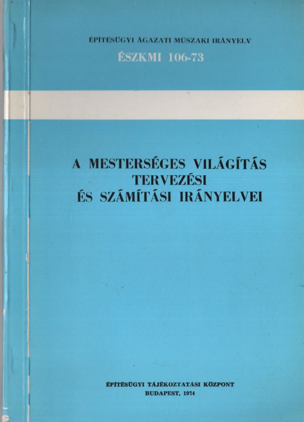 Timár László - A mesterséges világítás tervezési és számítási irányelvei Timár László - A mesterséges világítás tervezési és számítási irányelvei, null 1974 antikvár könyv