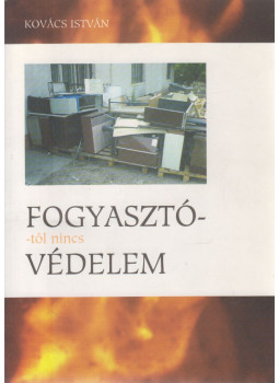 Kovács István - Fogyasztótól nincs védelem (dedikált) Kovács István - Fogyasztótól nincs védelem (dedikált), Budapest 0 antikvár könyv