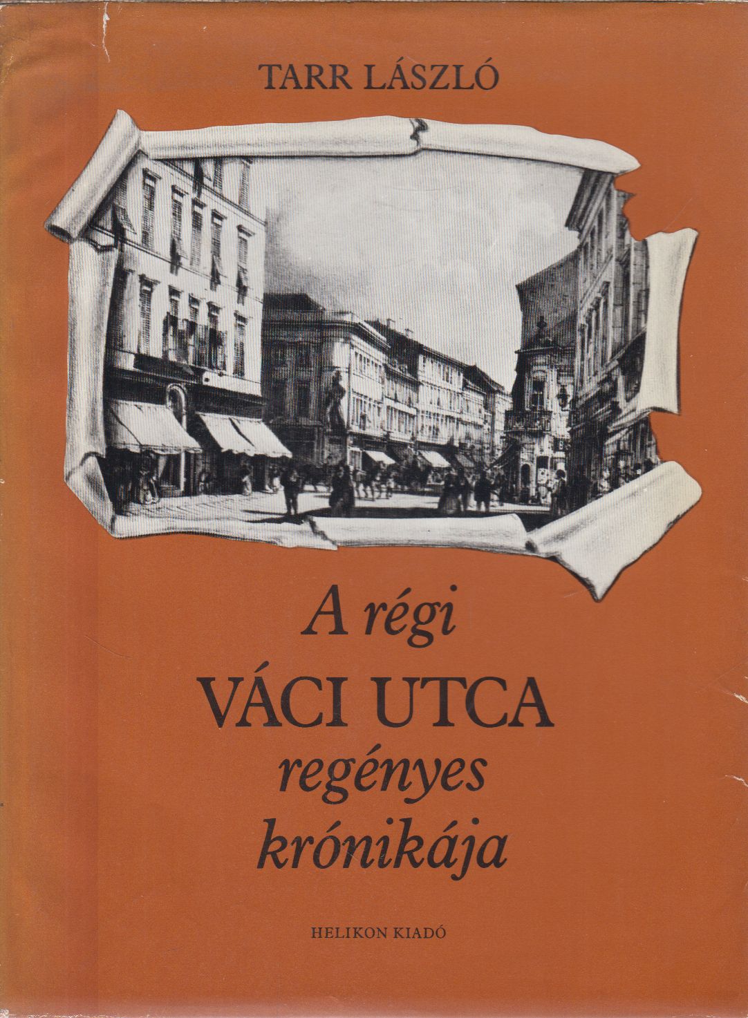 Tarr László - A régi Váci utca regényes krónikája