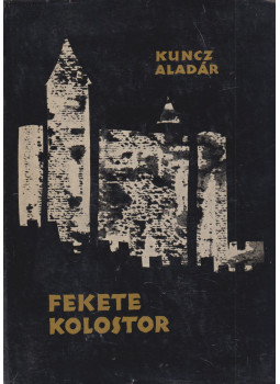 Kuncz Aladár - Fekete kolostor Kuncz Aladár - Fekete kolostor, Budapest 1963 antikvár könyv