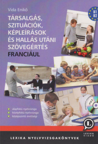 Vida Enikő - Társalgás, szituációk, képleírások és hallás utáni szövegértés franciául Vida Enikő - Társalgás, szituációk, képleírások és hallás utáni szövegértés franciául, Székesfehérvár 2022 antikvár könyv