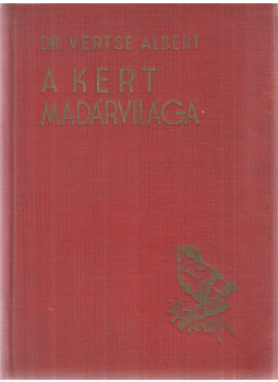 Dr. Vertse Albert - A kert madárvilága Dr. Vertse Albert - A kert madárvilága, Budapest 1941 antikvár könyv