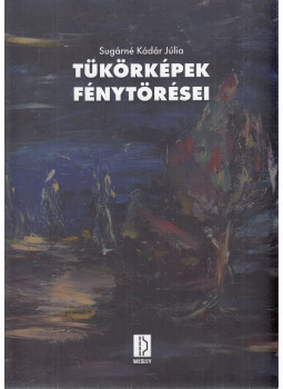 Sugárné Kádár Júlia - Tükörképek fénytörései / Fragments and Reflections Sugárné Kádár Júlia - Tükörképek fénytörései / Fragments and Reflections, Budapest 2018 antikvár könyv