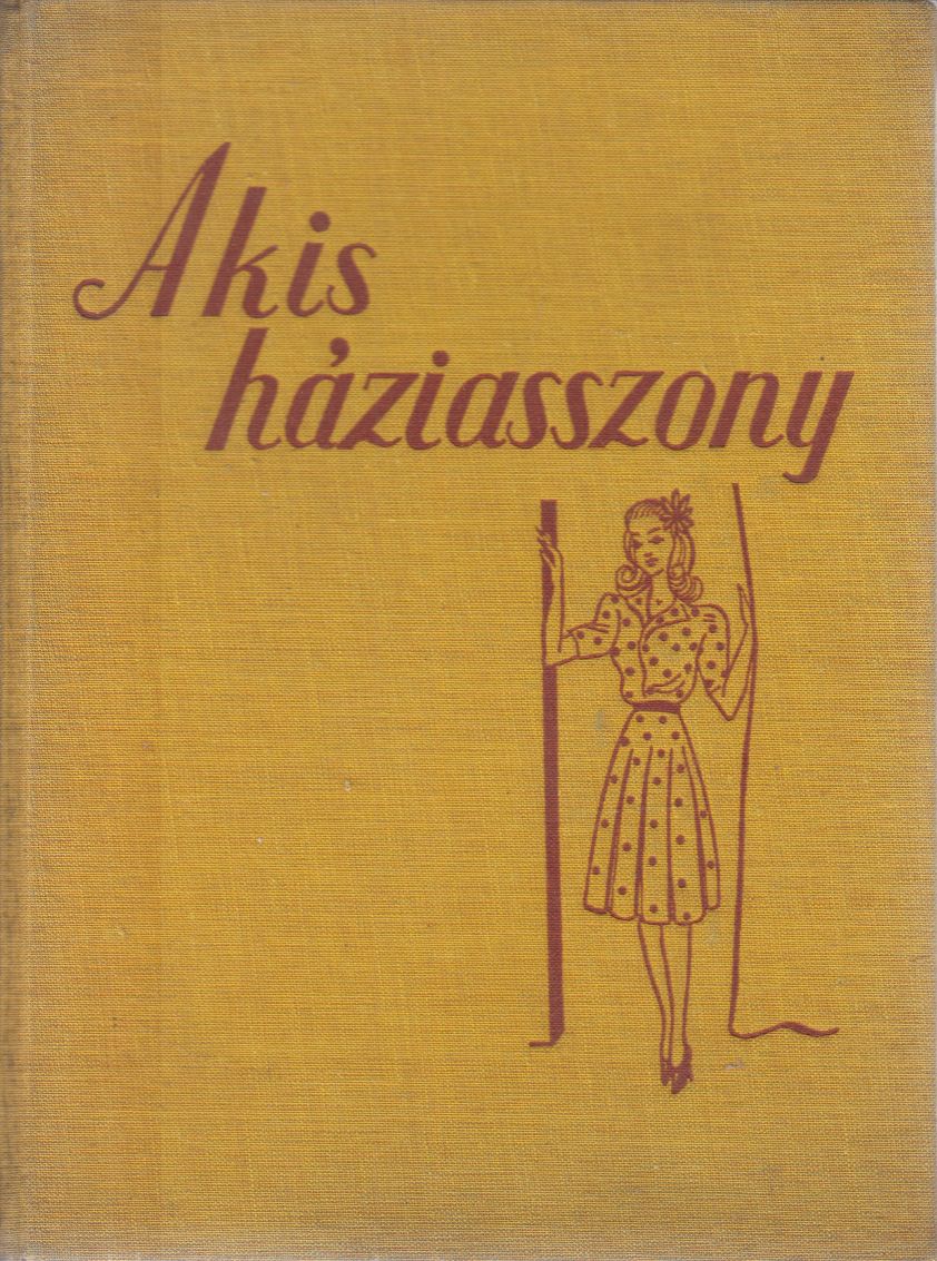 Arányi Mária - A kis háziasszony Arányi Mária - A kis háziasszony, Budapest Ismeretlen antikvár könyv