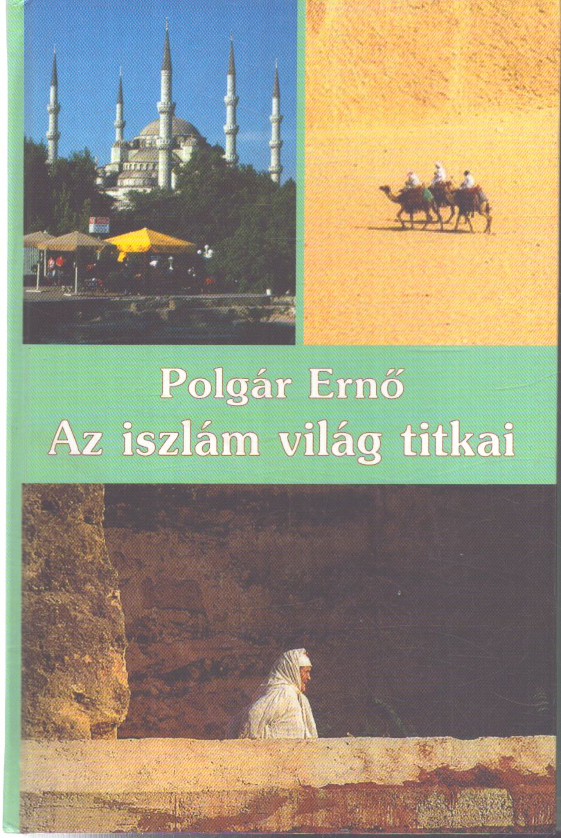 Polgár Ernő - Az iszlám világ titkai Polgár Ernő - Az iszlám világ titkai, null 2007 antikvár könyv