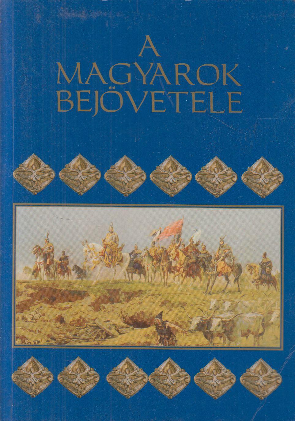 Siklódi Csilla, Szűcs Árpád, Trogmayer Ottó - A magyarok bejövetele Siklódi Csilla, Szűcs Árpád, Trogmayer Ottó - A magyarok bejövetele, Celldömölk 2003 antikvár könyv