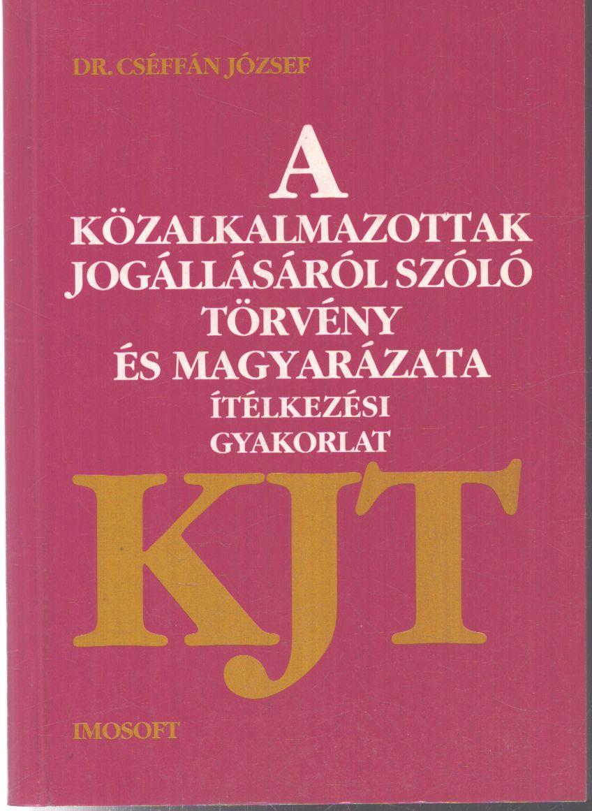 Dr. Cséffán József - A közalkalmazottak jogállásáról szóló törvény és magyarázata - KJT Dr. Cséffán József - A közalkalmazottak jogállásáról szóló törvény és magyarázata - KJT, Szeged 1995 antikvár könyv