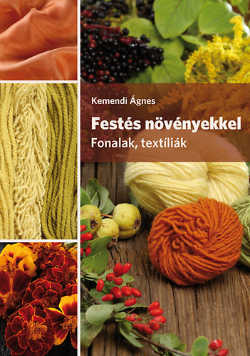 Kemendi Ágnes - Festés növényekkel - Fonalak, textíliák (dedikált) Kemendi Ágnes - Festés növényekkel - Fonalak, textíliák (dedikált), Budapest 2017 antikvár könyv