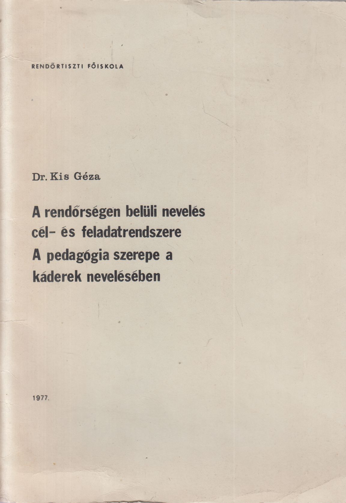 Dr. Kis Géza - A rendőrségen belüli nevelés cél- és feladatrendszere / A pedagógia szerepe a káderek nevelésében Dr. Kis Géza - A rendőrségen belüli nevelés cél- és feladatrendszere / A pedagógia szerepe a káderek nevelésében, null 0 antikvár könyv