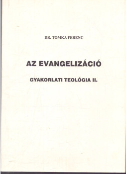 Tomka Ferenc - Az evangelizáció - Gyakorlati teológia II. Tomka Ferenc - Az evangelizáció - Gyakorlati teológia II., null 0 antikvár könyv