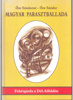 Őze Sándor, Őze Sándorné - Magyar parasztballada Őze Sándor, Őze Sándorné - Magyar parasztballada, null 2005 antikvár könyv