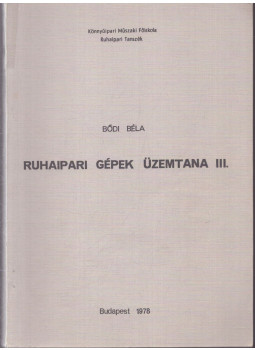 Bődi Béla - Ruhaipari gépek üzemtana III., Budapest 1978 antikvár könyv