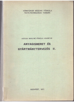 Kisteleki Mihályné - Anyagismeret és gyártmánytervezés II., Budapest 1977 antikvár könyv