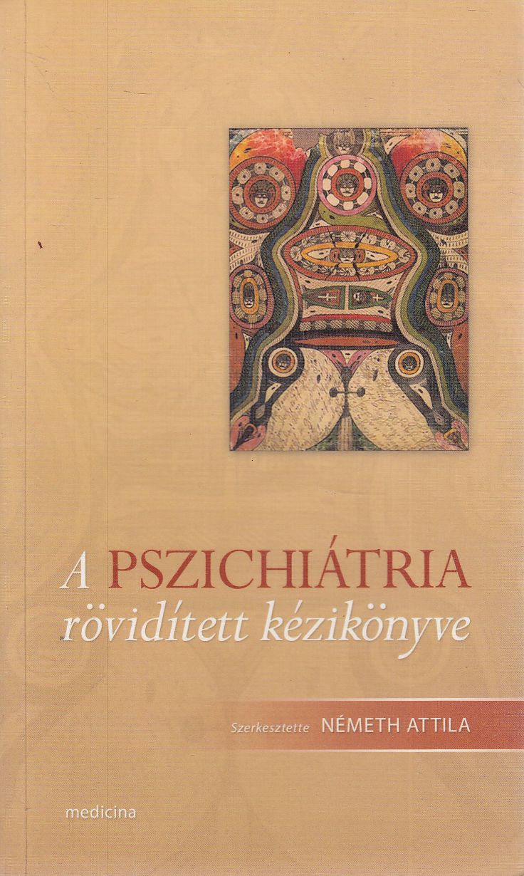 Füredi János, Németh Attila, Tariska Péter dr. - A pszichiátria rövidített kézikönyve Füredi János, Németh Attila, Tariska Péter dr. - A pszichiátria rövidített kézikönyve, Budapest 2016 antikvár könyv