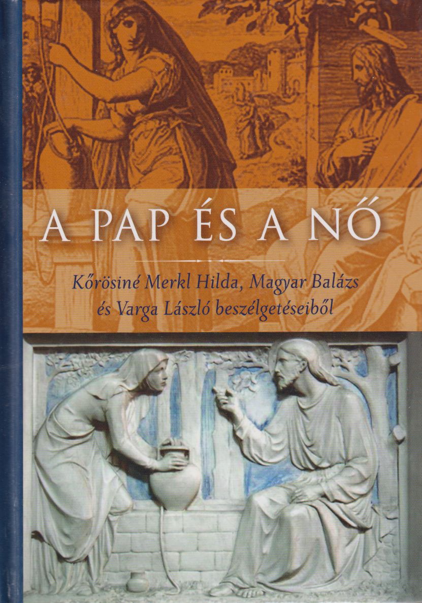 Kőrösiné Merkl Hilda, Magyar Balázs, Varga László - A pap és a nő (dedikált), Budapest 2013 antikvár könyv