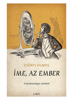 Csányi Vilmos - Íme, az ember Csányi Vilmos - Íme, az ember, Budapest 2016 antikvár könyv