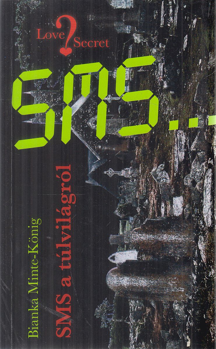 König-Minte Bianka - SMS a túlvilágról König-Minte Bianka - SMS a túlvilágról, Budapest 2007 antikvár könyv