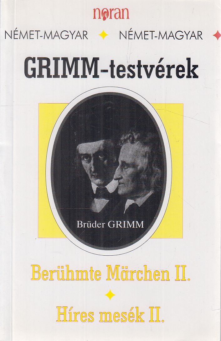 Jakob Grimm, Wilhelm Grimm, Grimm testvérek, Brüder Grimm - Berühmte Märchen II. / Híres mesék II. Jakob Grimm, Wilhelm Grimm, Grimm testvérek, Brüder Grimm - Berühmte Märchen II. / Híres mesék II., Budapest 2003 antikvár könyv
