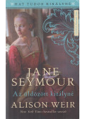 Alison Weir - Jane Seymour - Az üldözött királynő