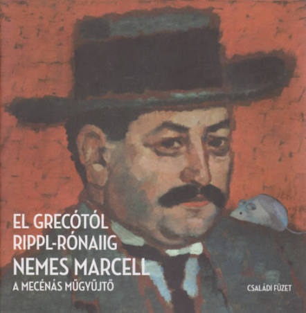Cser Judit - El Grecótól Rippl-Rónaiig  Nemes Marcell, a mecénás műgyűjtő