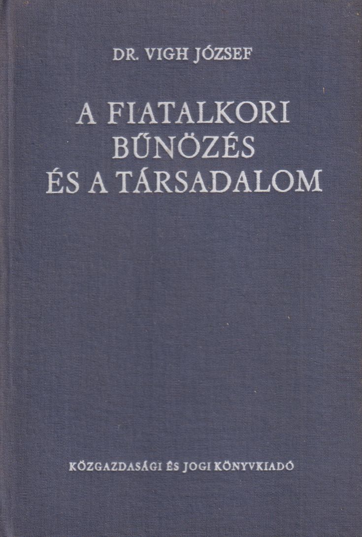 Dr. Vigh József - A fiatalkori bűnözés és a társadalom
