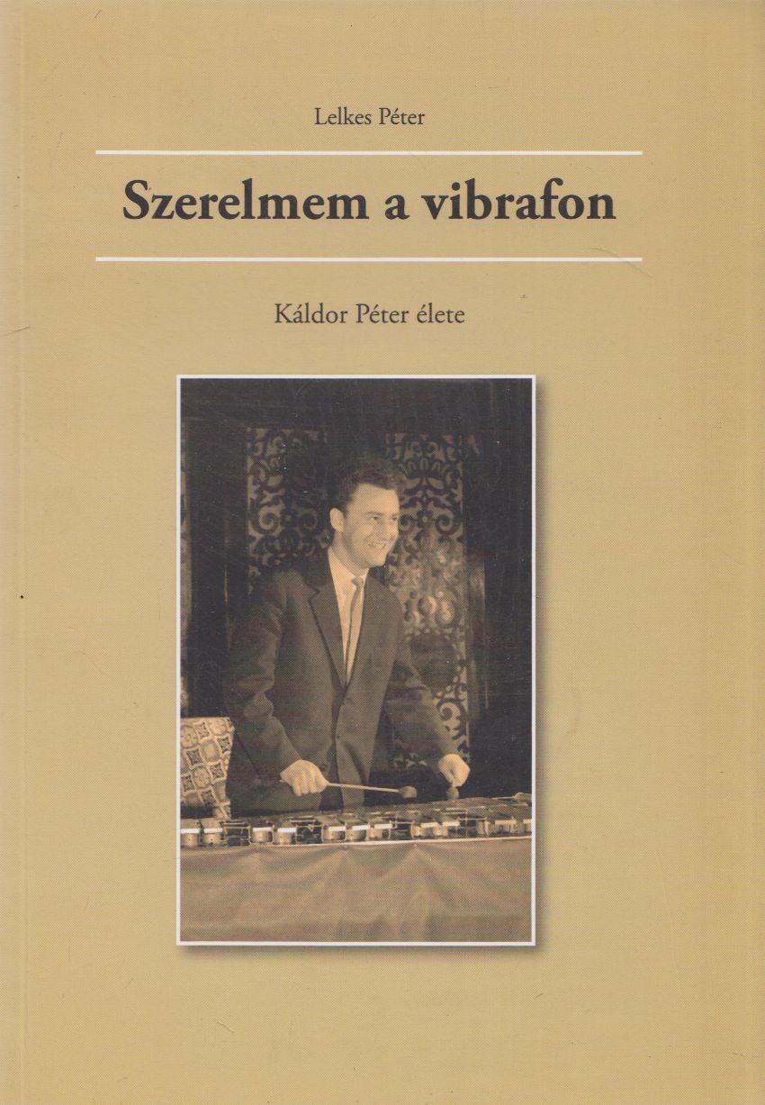 Lelkes Péter - Szerelmem a vibrafon / Óbudai díszpolgárok (dedikált) Lelkes Péter - Szerelmem a vibrafon / Óbudai díszpolgárok (dedikált), Budapest 2009 antikvár könyv