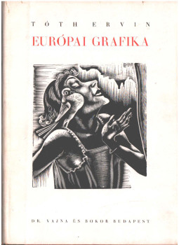 Tóth Ervin - Európai grafika (dedikált) Tóth Ervin - Európai grafika (dedikált), Budapest 1943 antikvár könyv