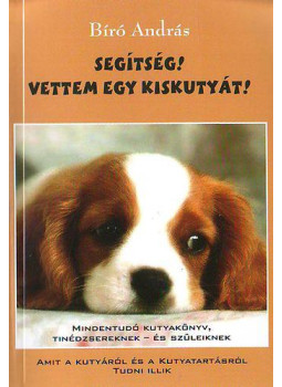 Bíró András - Segítség! Vettem egy kiskutyát! (dedikált) Bíró András - Segítség! Vettem egy kiskutyát! (dedikált), Budapest 2009 antikvár könyv