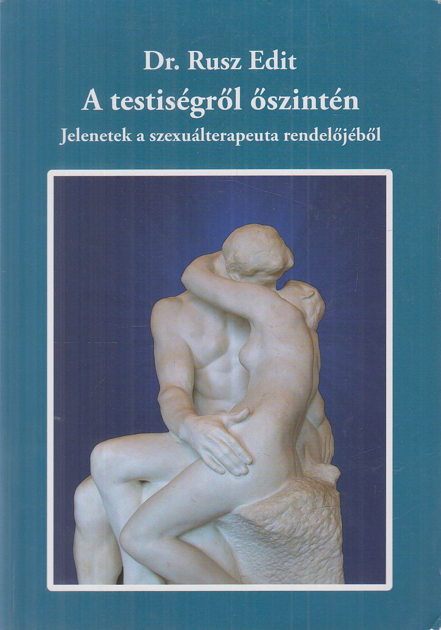 Dr. Rusz Edit - A testiségről őszintén (dedikált) Dr. Rusz Edit - A testiségről őszintén (dedikált), Budapest Ismeretlen antikvár könyv