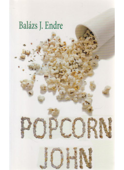 Balázs J. Endre - Popcorn John Balázs J. Endre - Popcorn John, null 2013 antikvár könyv